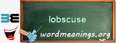 WordMeaning blackboard for lobscuse